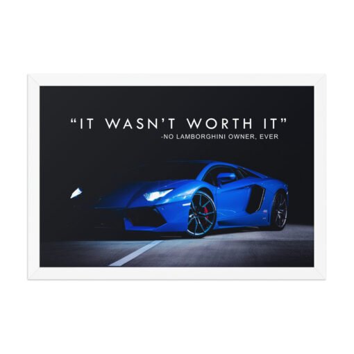 It Wasn't Worth It Lamborghini Quote Framed Poster - Image 12