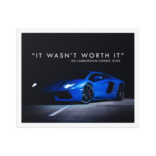 It Wasn't Worth It Lamborghini Quote Framed Poster - Image 13
