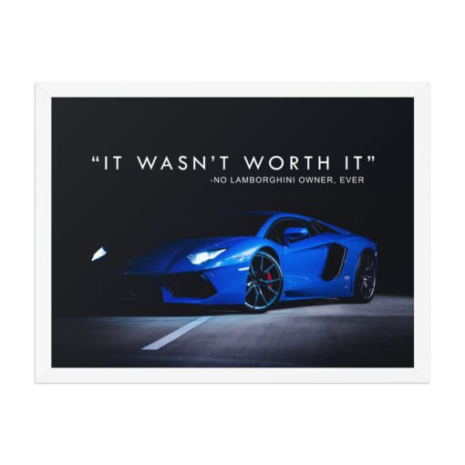 It Wasn't Worth It Lamborghini Quote Framed Poster - Image 14